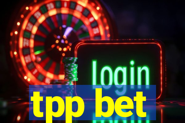 tpp bet